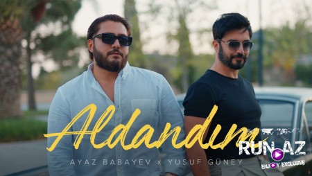 Ayaz Babayev x Yusuf Güney - Aldandım 2024