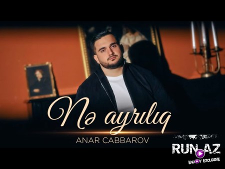 Anar Cabbarov - Nə Ayrılıq 2025