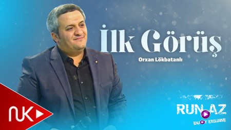 Orxan lokbatanli - İlk Gorus 2025