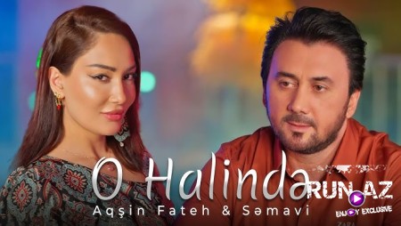 Aqsin Fateh & Semavi - O Halinde 2025