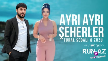 Tural Sedali ft Zuzu - Ayri Ayri Şeherler 2025
