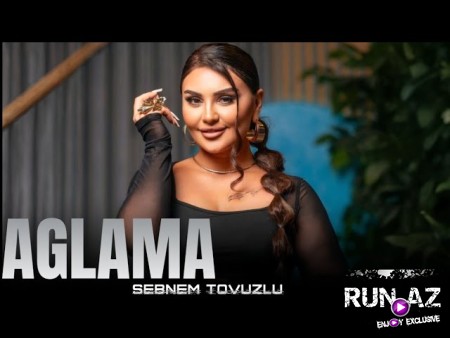 Sebnem Tovuzlu - Aglama 2025