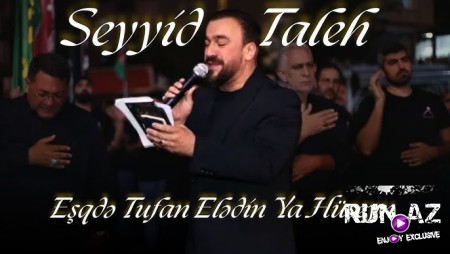 Seyyid Taleh - Eşqdə Tufan Elədin Ya Hüseyn