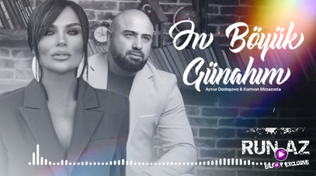 Kamran Mirzezade & Aynur Dadasova - En Boyuk Gunahim 2025