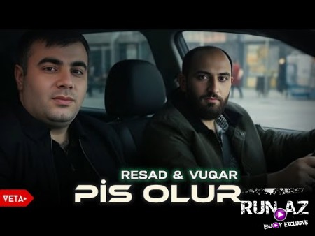 Vuqar Bileceri ft Resad Dagli - Pis Olur 2025