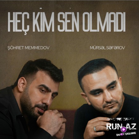 Mürsəl Səfərov & Şöhrət Məmmədov - Heç kim Sən Olmadı 2025