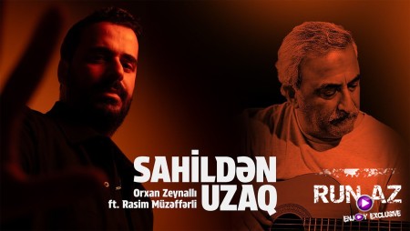 Orxan Zeynalli ft Rasim Müzəffərli - Sahildən Uzaq 2025