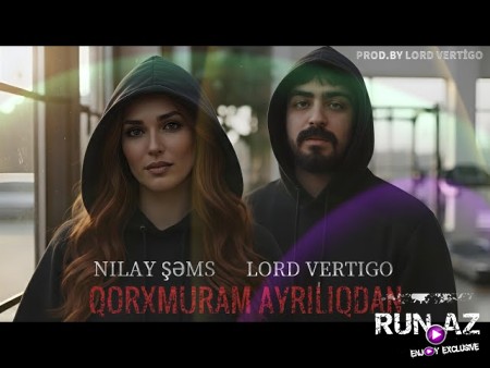 Lord Vertigo & Nilay Sems - Qorxmuram Ayriliqdan 2026