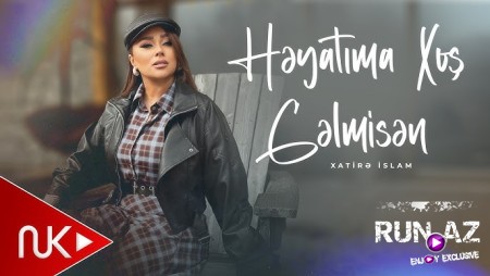 Xatire İslam - Heyatima Xoş Gelmisen 2026