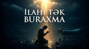 İLAHİ TƏK BURAXMA - YENİ 2026 MAHNI