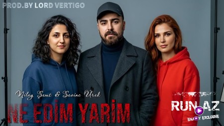 Lord Vertigo & Nilay Sems & Sevinc Urek - Ne Edim Yarim 2026