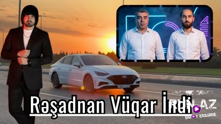 Resad Dagli ft Vuqar Bileceri - Resadnan Vuqar Indi 2026