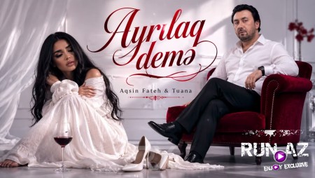 Aqsin Fateh & Tuana - Ayrılaq demə 2026