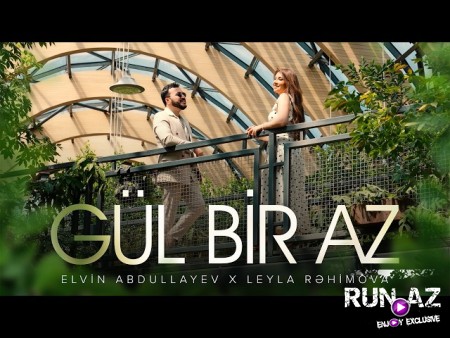 Elvin Abdullayev x Leyla Rəhimova — Gül Bir Az 2026